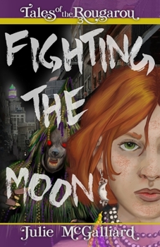 Paperback Fighting the Moon: Tales of the Rougarou Book 3 Book