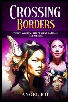 Paperback Crossing Borders: Three Women. Three Generations. One Mexico. Book