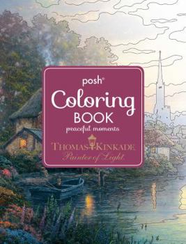 Paperback Posh Adult Coloring Book: Thomas Kinkade Peaceful Moments Book