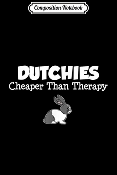 Paperback Composition Notebook: Dutchies Cheaper Than Therapy Cartoon Dutch Rabbit Journal/Notebook Blank Lined Ruled 6x9 100 Pages Book