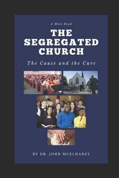 Paperback The Segregated Church: The Cause and the Cure Book