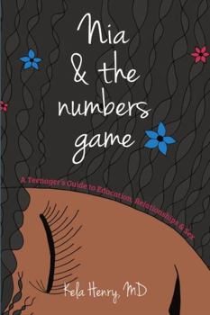 Nia & The Numbers Game: A Teenager's Guide to Education, Relationships & Sex