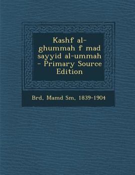 Paperback Kashf Al-Ghummah F Mad Sayyid Al-Ummah - Primary Source Edition [Arabic] Book