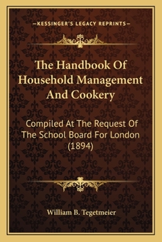 Paperback The Handbook of Household Management and Cookery: Compiled at the Request of the School Board for London (1894) Book