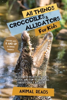 Paperback All Things Crocodiles & Alligators For Kids: Filled With Plenty of Facts, Photos, and Fun to Learn all About Crocs & Gators [Large Print] Book