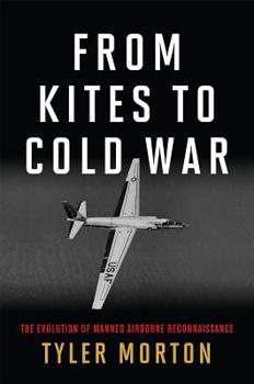 Hardcover From Kites to Cold War: The Evolution of Manned Airborne Reconnaissance Book