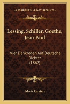 Paperback Lessing, Schiller, Goethe, Jean Paul: Vier Denkreden Auf Deutsche Dichter (1862) [German] Book