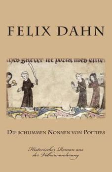 Die schlimmen Nonnen von Poitiers: Historischer Roman aus der Völkerwanderung - Book #4 of the Kleine Romane aus der Völkerwanderung