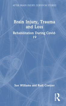 Hardcover Brain Injury, Trauma and Loss: Rehabilitation During Covid-19 Book