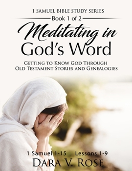 Paperback Meditating in God's Word Bible Study Series 1 Samuel 1-15 Book 1 of 2 Lessons 1-9: Getting to Know God Through Old Testament Stories and Genealogies Book