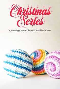 Paperback Christmas Series: 6 Amazing Crochet Christmas Baubles Patterns: Perfect Gift Ideas for Christmas Book