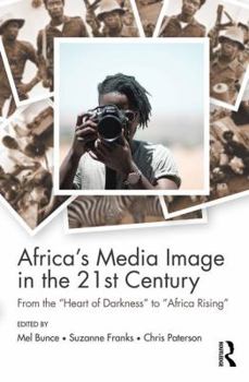 Africa's Media Image in the 21st Century: From the Heart of Darkness to Africa Rising