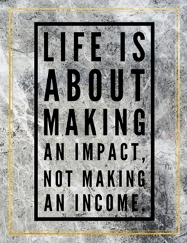 Life is about making an impact, not making an income.: Marble Design 100 Pages Large Size 8.5" X 11" Inches Gratitude Journal And Productivity Task Book