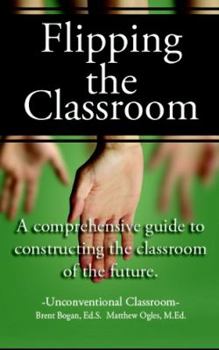 Paperback Flipping the Classroom - Unconventional Classroom: A Comprehensive Guide to Constructing the Classroom of the Future Book