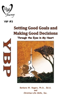 Setting Good Goals and Making Good Decisions: Through the Eyes in My Heart (My Eyes Journey Youth Battle Plan)