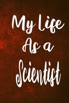 Paperback My Life as a Scientist: The perfect gift for the professional in your life - Funny 119 page lined journal! Book
