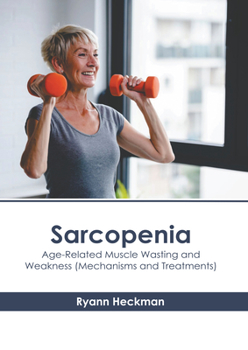 Hardcover Sarcopenia: Age-Related Muscle Wasting and Weakness (Mechanisms and Treatments) Book