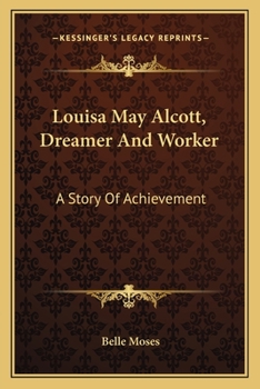 Louisa May Alcott, Dreamer And Worker: A Story Of Achievement