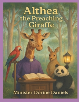Paperback Althea the Preaching Giraffe: Ministering Jesus through Faith and Adventure Book