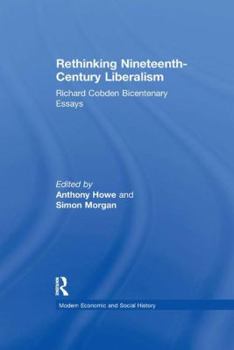 Paperback Rethinking Nineteenth-Century Liberalism: Richard Cobden Bicentenary Essays Book