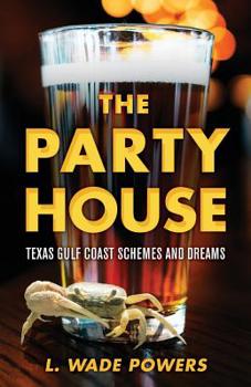 Paperback The Party House: Texas Gulf Coast Schemes and Dreams Book