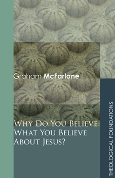 Paperback Why Do You Believe What You Believe About Jesus? Book