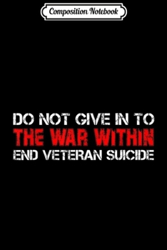 Composition Notebook: Do Not Give In To The War Within End Veteran Suicide  Journal/Notebook Blank Lined Ruled 6x9 100 Pages