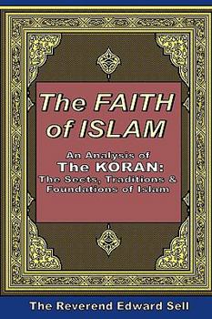 Paperback The Faith Of Islam: An Analysis Of The Korán: The Sects, Traditions & Foundations Of Islam Book