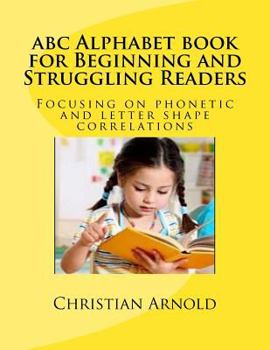 Paperback abc Alphabet book for Beginning and Struggling Readers: Focusing on phonetic and letter shape correlations Book