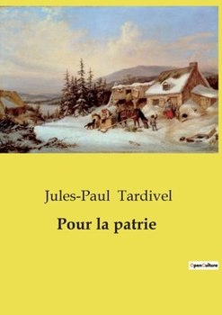 Paperback Pour la patrie: Un roman de lutte spirituelle et sociale au Québec du XXe siècle [French] Book