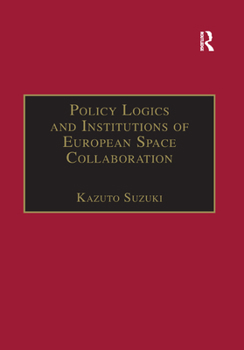 Paperback Policy Logics and Institutions of European Space Collaboration Book