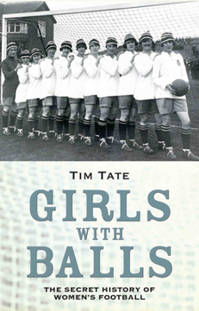 Hardcover Girls with Balls: The Secret History of Women's Football Book