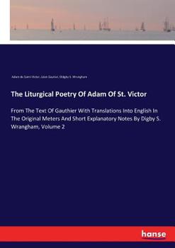 Paperback The Liturgical Poetry Of Adam Of St. Victor: From The Text Of Gauthier With Translations Into English In The Original Meters And Short Explanatory Not Book