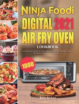 Hardcover Ninja Foodi Digital Air Fry Oven Cookbook 2021: 1000-Day Easier & Crispier Air Crisp, Air Roast, Air Broil, Bake, Dehydrate, Toast and More Recipes fo Book