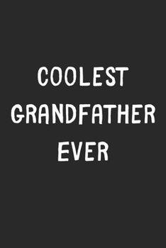 Paperback Coolest Grandfather Ever: Lined Journal, 120 Pages, 6 x 9, Cool Grandfather Gift Idea, Black Matte Finish (Coolest Grandfather Ever Journal) Book