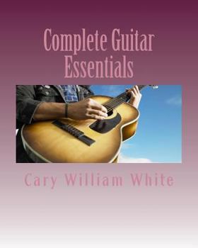 Paperback Complete Guitar Essentials: The building blocks to guitar playing profiency Book