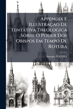 Paperback Appendix E Illustraçao De Tentativa Theologica Sobre O Poder Dos Obispos Em Tempo De Rotura [Portuguese] Book