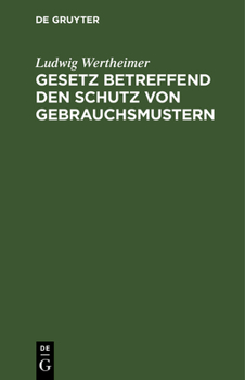 Gesetz Betreffend Den Schutz Von Gebrauchsmustern: Vom 1. Juni 1891