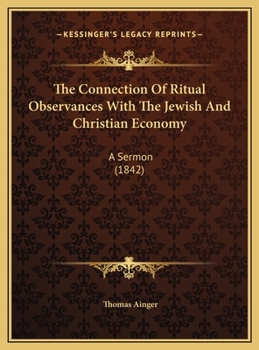 The Connection Of Ritual Observances With The Jewish And Christian Economy: A Sermon