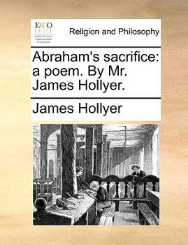 Paperback Abraham's sacrifice: a poem. By Mr. James Hollyer. Book