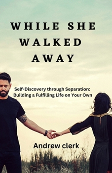 Paperback While She Walked Away: Self-Discovery through Separation: Building a Fulfilling Life on Your Own Book