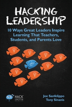 Paperback Hacking Leadership: 10 Ways Great Leaders Inspire Learning That Teachers, Students, and Parents Love Book