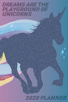 Dreams are the playground of unicorns 2020 Planner: Monthly Weekly Vertical Days Dated Agenda with Monday Start | January through December Organizer | 2020 Unicorn Planner (Gratitude Favors Series)