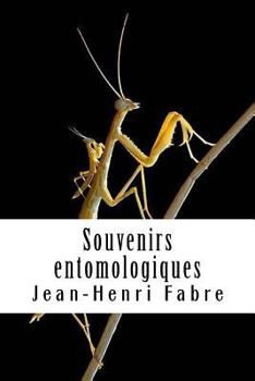 Souvenirs Entomologiques: �tudes Sur l'Instinct Et Les Moeurs Des Insectes