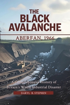 Paperback The Black Avalanche: Aberfan, 1966: A Comprehensive History of Britain's Worst Industrial Disaster Book