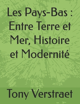 Paperback Les Pays-Bas: Entre Terre et Mer, Histoire et Modernité [French] Book