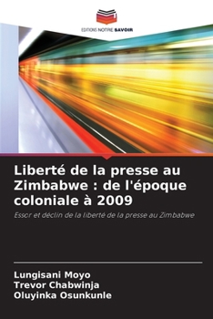 Paperback Liberté de la presse au Zimbabwe: de l'époque coloniale à 2009 [French] Book