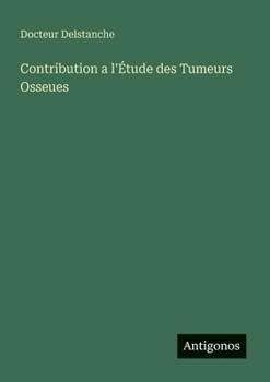 Contribution a l'Étude des Tumeurs Osseues (French Edition)