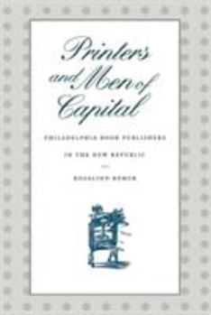 Printers and Men of Capital: Philadelphia Book Publishers in the New Republic - Book  of the Early American Studies