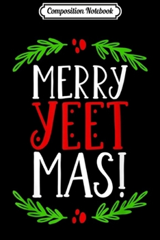 Composition Notebook: Merry Yeetmas - Humorous Yeet Meme Pun Festive Joy Cheer  Journal/Notebook Blank Lined Ruled 6x9 100 Pages